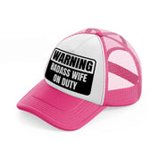 warning badass wife on duty-neon-pink-trucker-hat