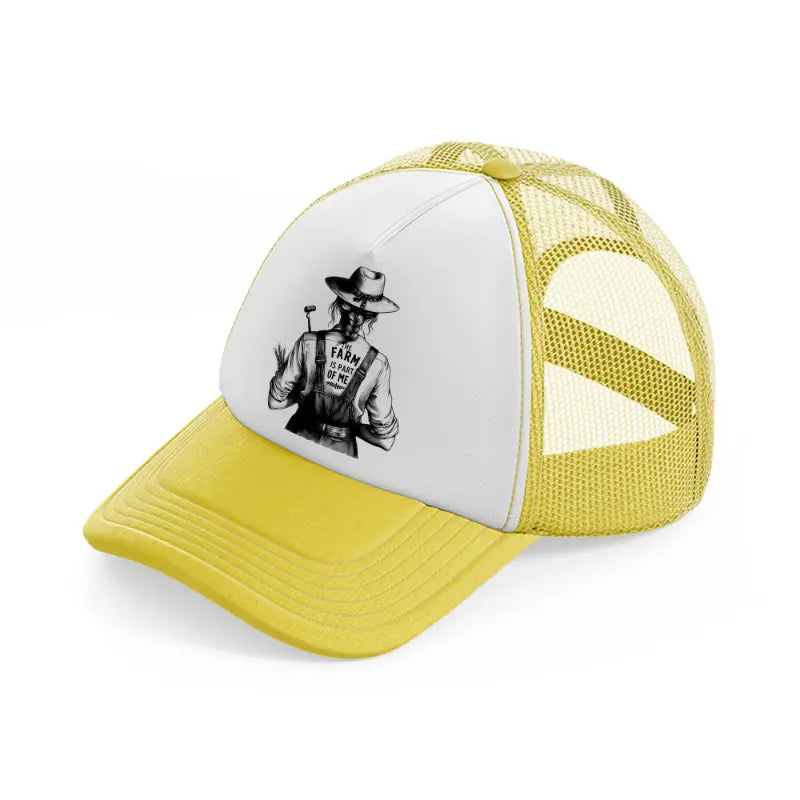 the farm is part of me yellow trucker hat