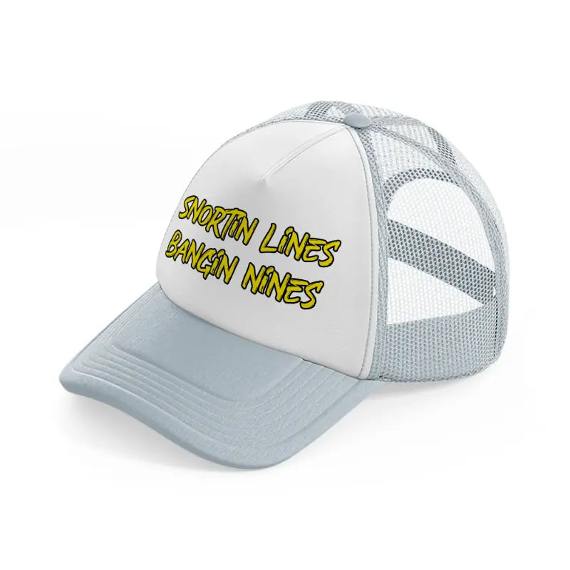 Snortin Lines Bangin Lines grey Trucker Hat