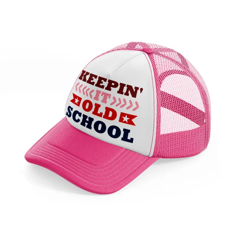 keepin it old school-neon-pink-trucker-hat