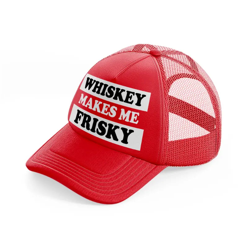 Whiskey Makes Me Frisky red Trucker Hat