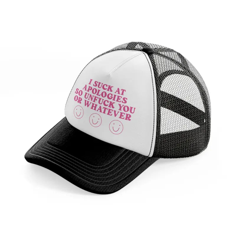 i suck at apologies so unfuck you or whatever-black-and-white-trucker-hat