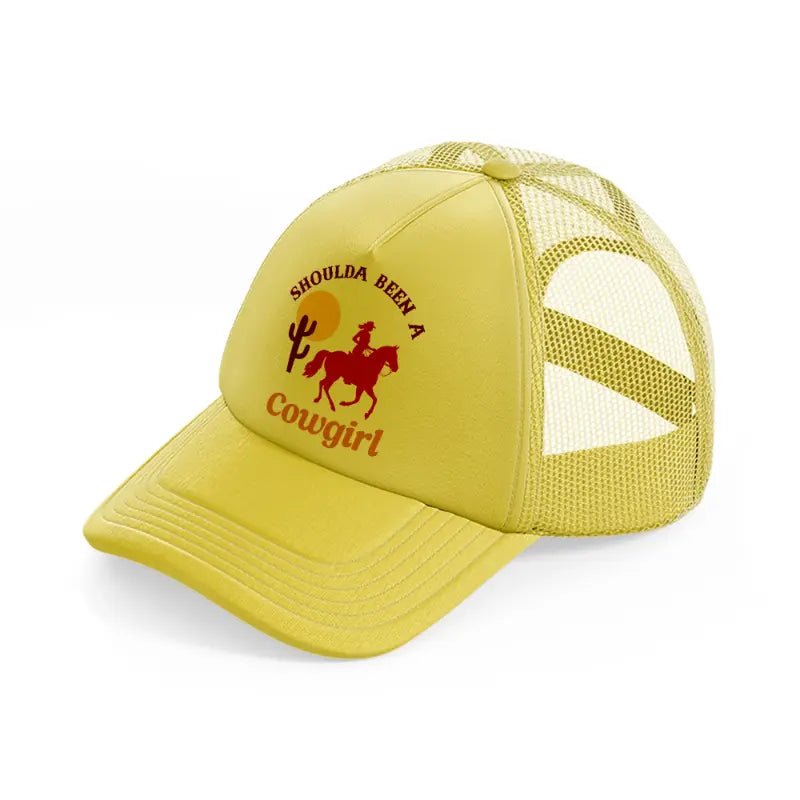 should a been a cowgirl-gold-trucker-hat