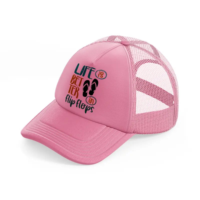 life is better in flip flops-pink-trucker-hat