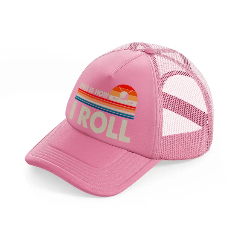 this is how i roll color-pink-trucker-hat