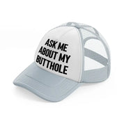 Ask Me About My Butthole grey Trucker Hat