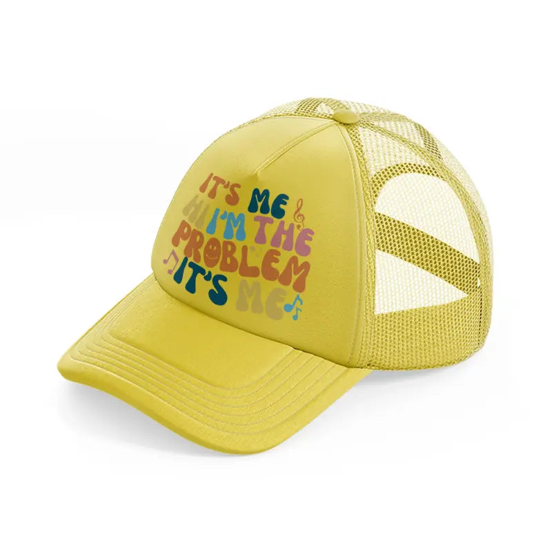 it's me hi i'm the problem it's me color gold trucker hat