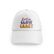 lets glow crazy white trucker hat