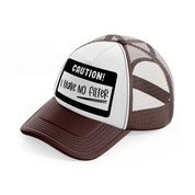 caution! i have no filter-brown-trucker-hat