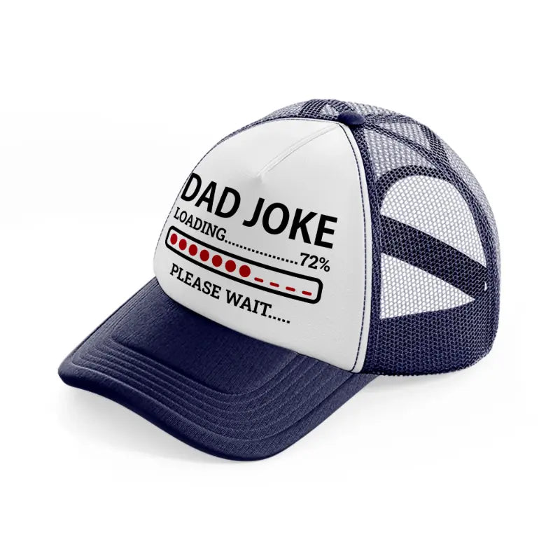 dad joke loading... please wait-navy-blue-and-white-trucker-hat