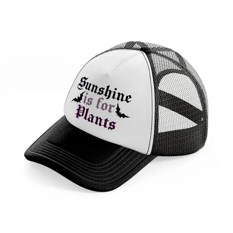 sunshine is for plants-black-and-white-trucker-hat