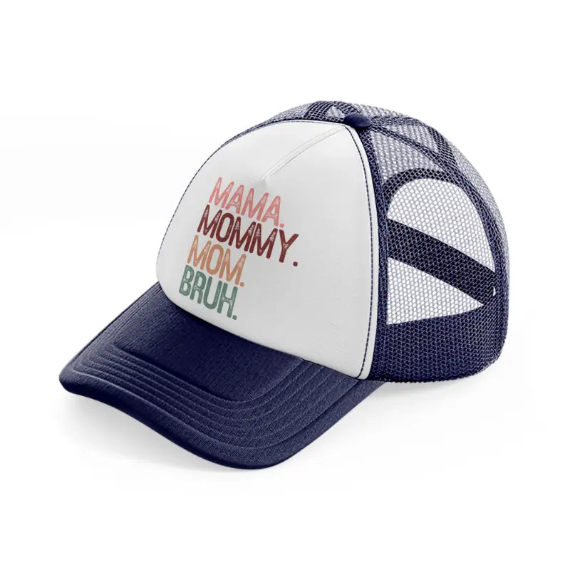 mama. mommy. mom. bruh.-navy-blue-and-white-trucker-hat