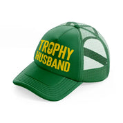 Trophy Husband green Trucker Hat