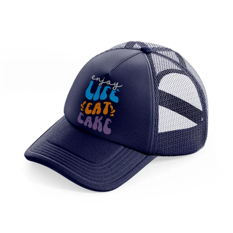 enjoy life eat cake-navy-blue-trucker-hat