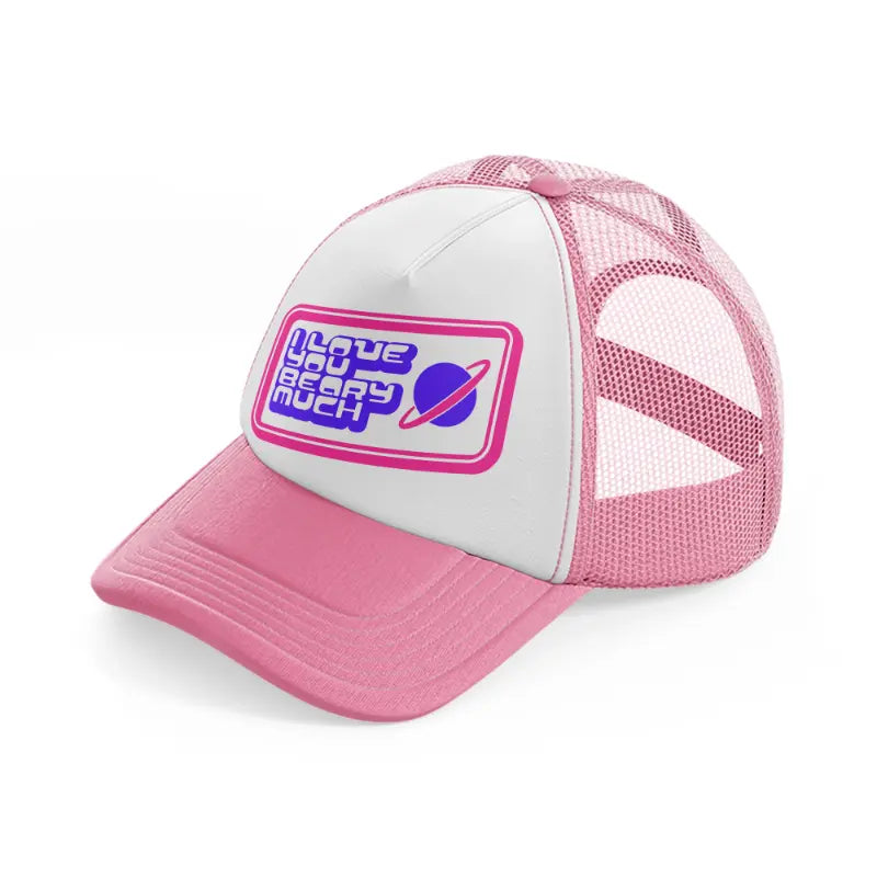 i love you beary much pink and white trucker hat