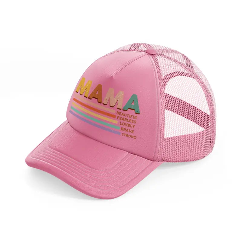 mama beutiful fearless lovel brave strong-pink-trucker-hat