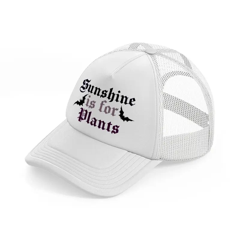 sunshine is for plants-white-trucker-hat