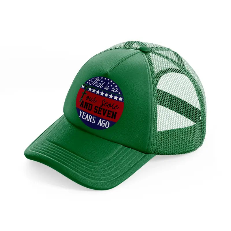 that is so four score and seven years ago-01-green-trucker-hat