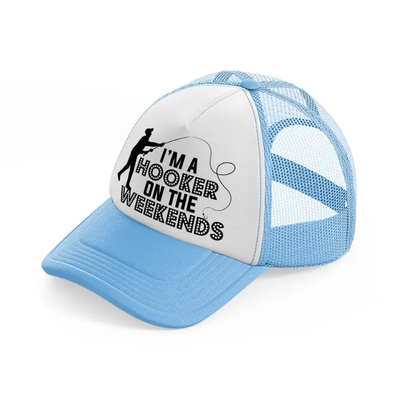 i'm a hooker on the weekends-sky-blue-trucker-hat