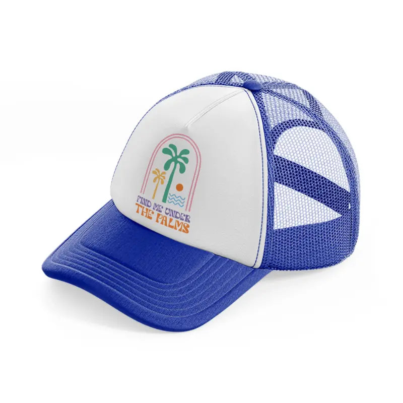 find me under tha palms-blue-and-white-trucker-hat