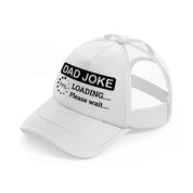 dad joke loading please wait!-white-trucker-hat