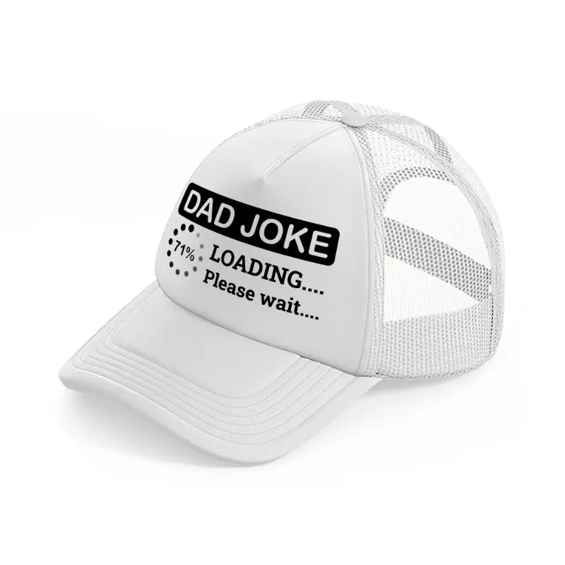 dad joke loading please wait! white trucker hat