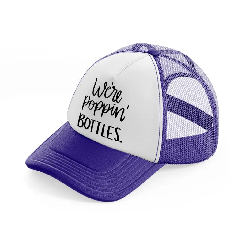 6.-we re-poppin-bottles-purple-trucker-hat