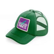 good vibes-green-trucker-hat