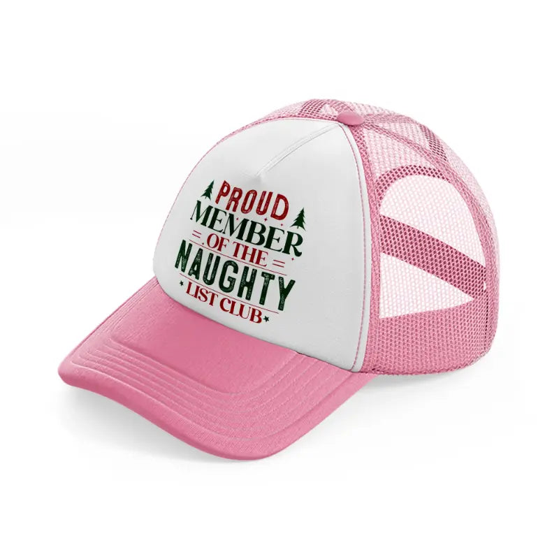 proud member of the naughty list club-pink-and-white-trucker-hat
