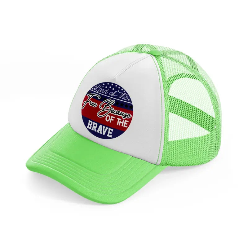 land of the free because of the brave-01-lime-green-trucker-hat