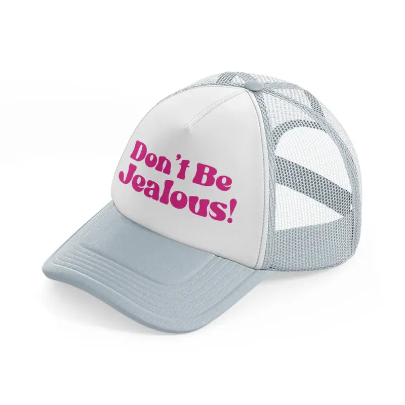 don't be jealous!-grey-trucker-hat