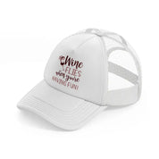 wine flies when you're having fun!-white-trucker-hat