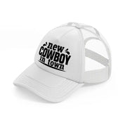 new cowboy in town-white-trucker-hat