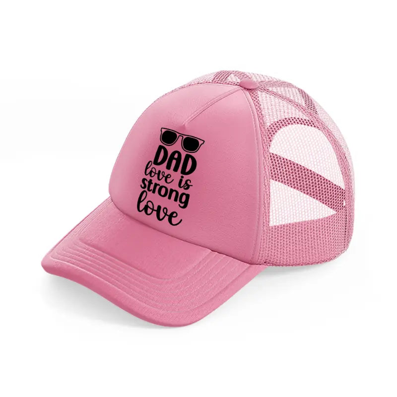 dad love is strong love-pink-trucker-hat