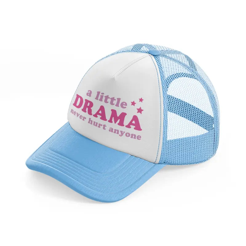 a little drama never hurt anyone-sky-blue-trucker-hat