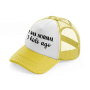 i was normal 3 kids ago-yellow-trucker-hat
