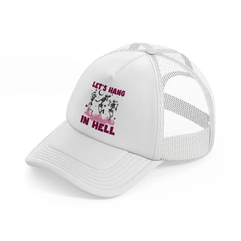 let's hang in hell-white-trucker-hat