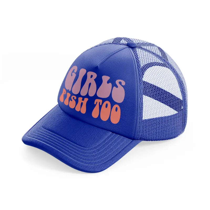 girls fish too bold-blue-trucker-hat