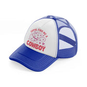 cupid find me a cowboy blue and white trucker hat