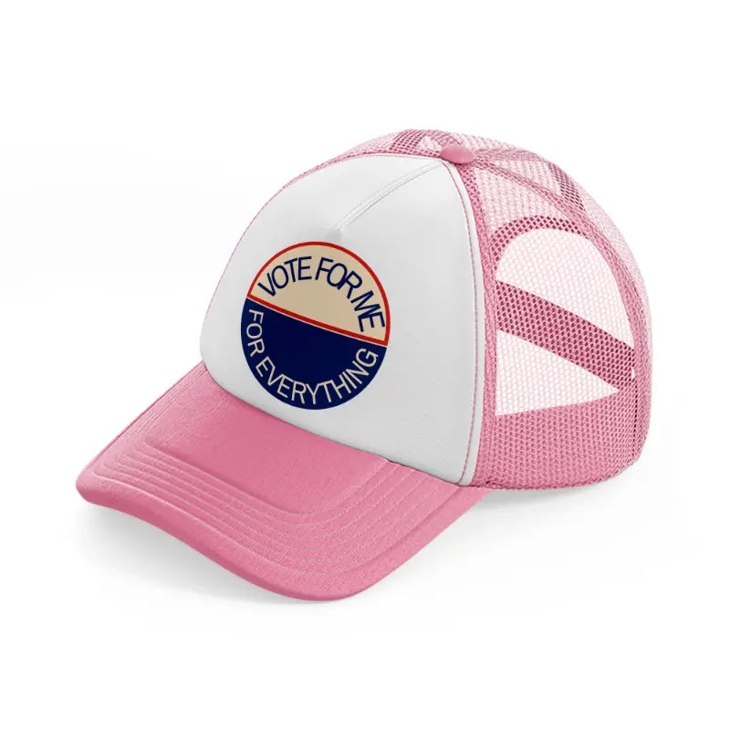 vote for me for everything-pink-and-white-trucker-hat