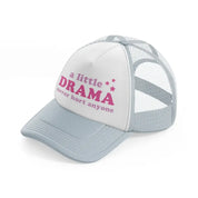 a little drama never hurt anyone-grey-trucker-hat