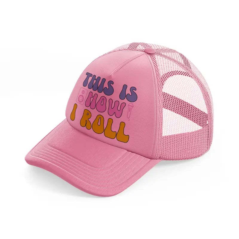this is how i roll -pink-trucker-hat