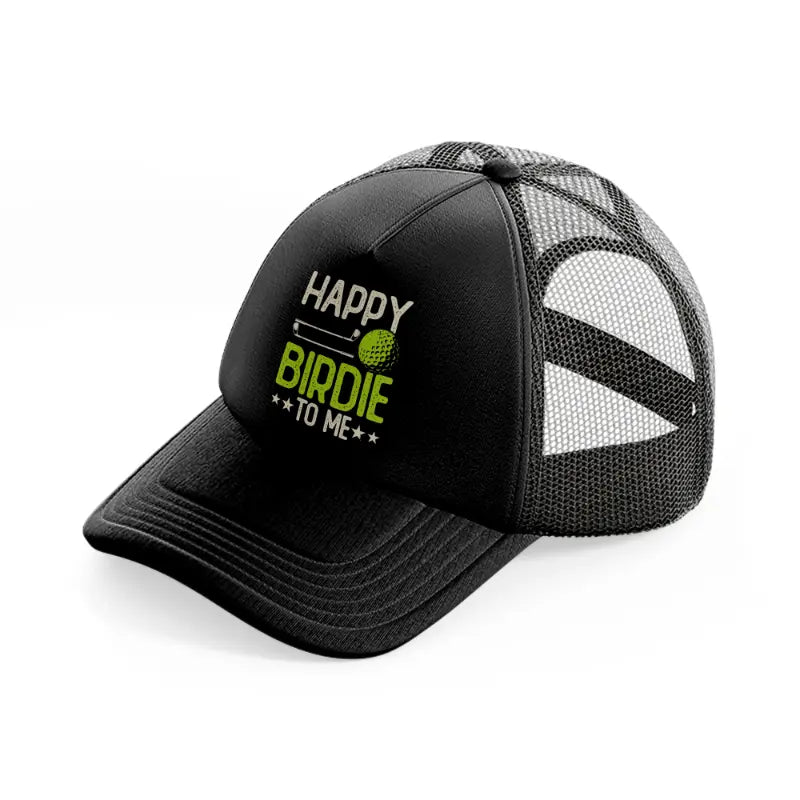 happy birdie to me black trucker hat