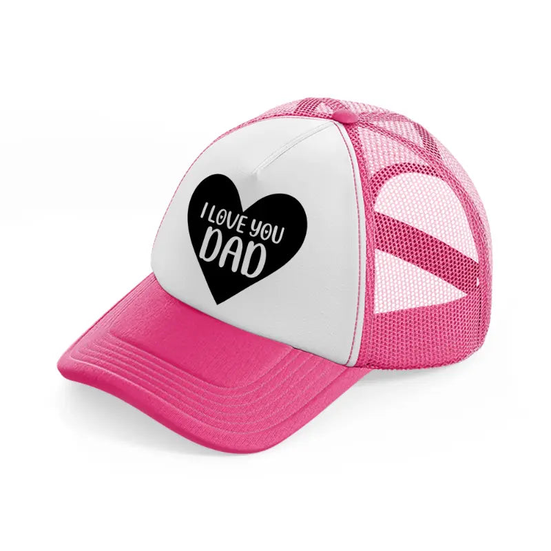 i love you dad heart-neon-pink-trucker-hat