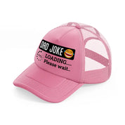 dad joke loading... please wait...-pink-trucker-hat