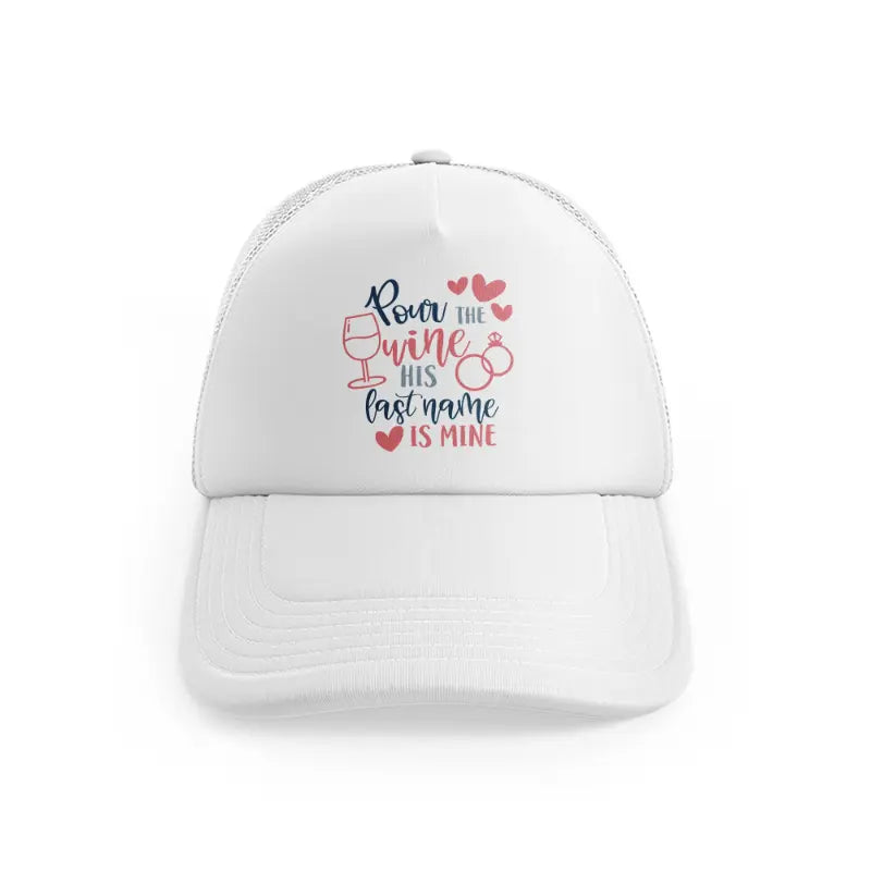 pour the wine his last name is mine-white-trucker-hat