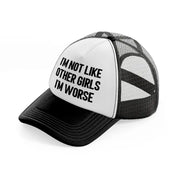 I'm Not Like Other Girls I'm Worse black-and-white Trucker Hat