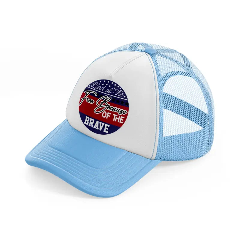 land of the free because of the brave-01-sky-blue-trucker-hat