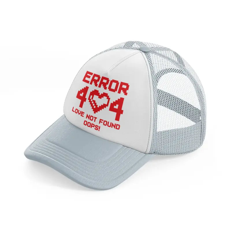 error 404 love not found oops!-grey-trucker-hat