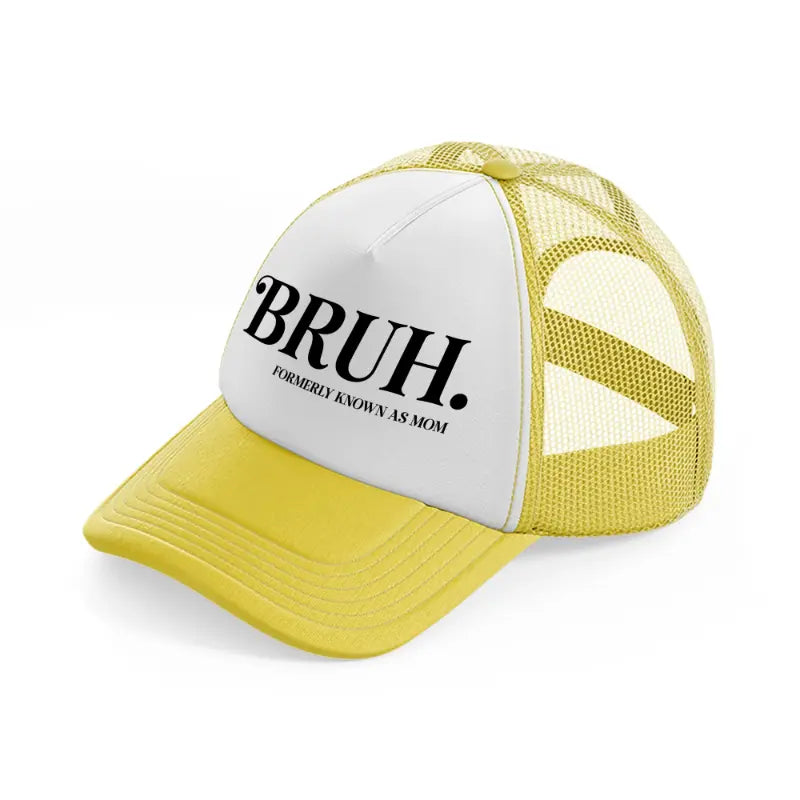 bruh. formerly known as mom yellow trucker hat